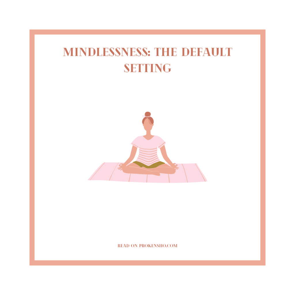 Mindlessness: the default setting
