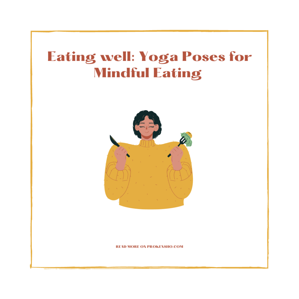Eating well: Yoga Poses for Mindful Eating
