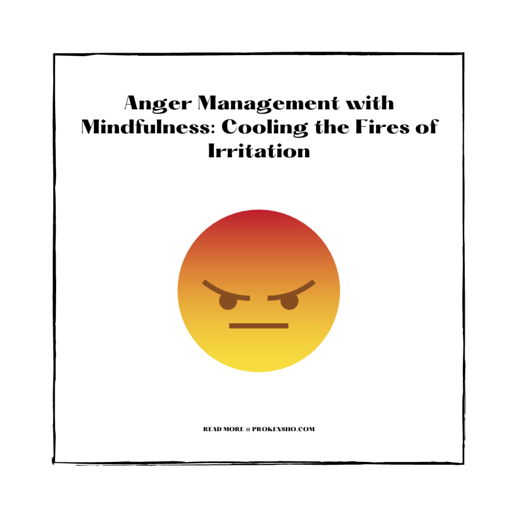 Anger Management with Mindfulness: Cooling the Fires of Irritation