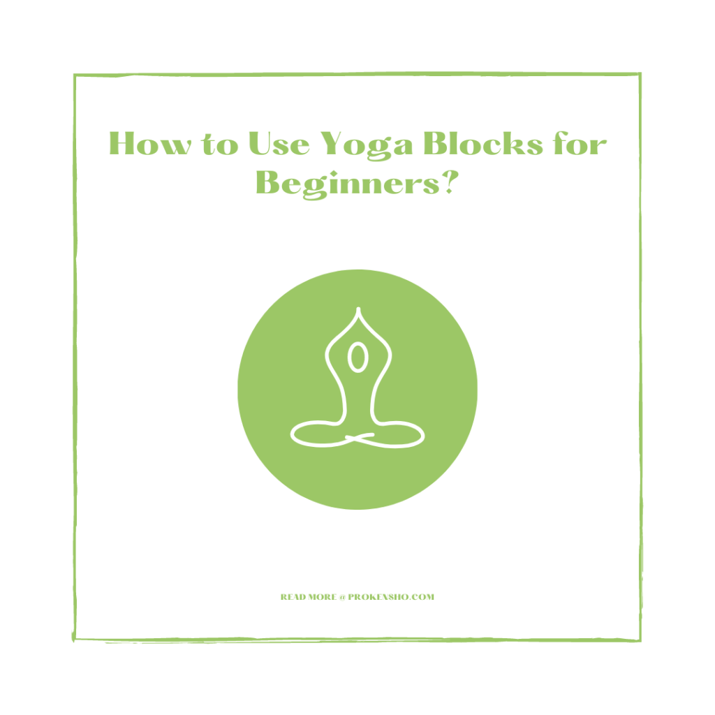 How to Use Yoga Blocks for Beginners?