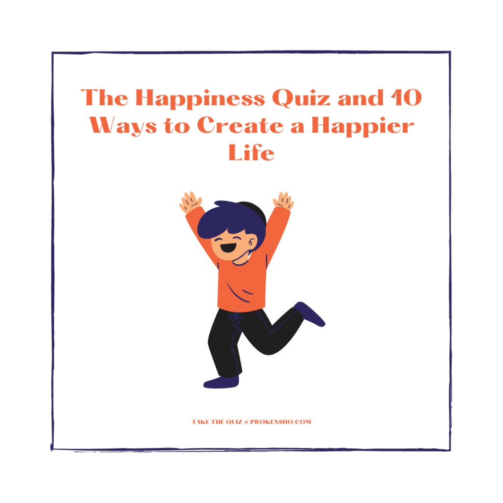 The Happiness Quiz and 10 Ways to Create a Happier Life