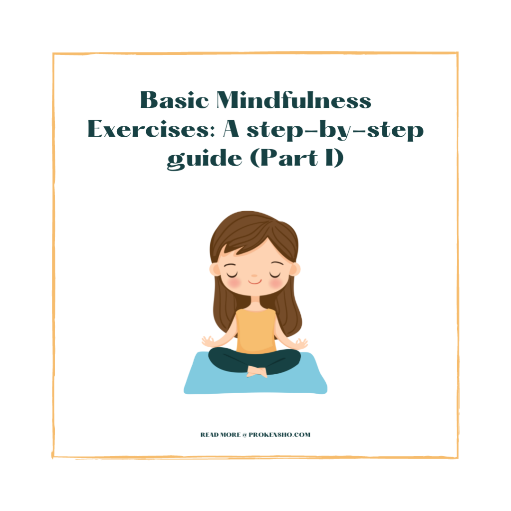 Basic Mindfulness Exercises: A step-by-step guide (Part I)