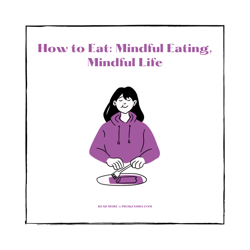 How to Eat: Mindful Eating, Mindful Life