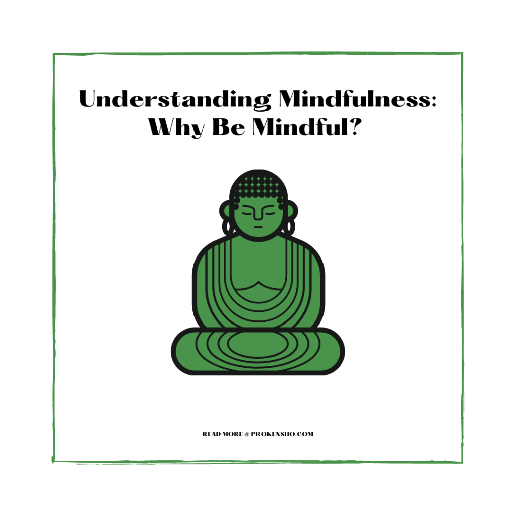Understanding Mindfulness: Why Be Mindful?