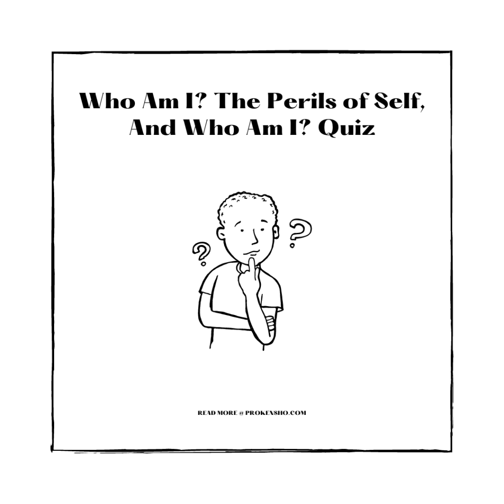 Who Am I? The Perils of Self, And Who Am I? Quiz