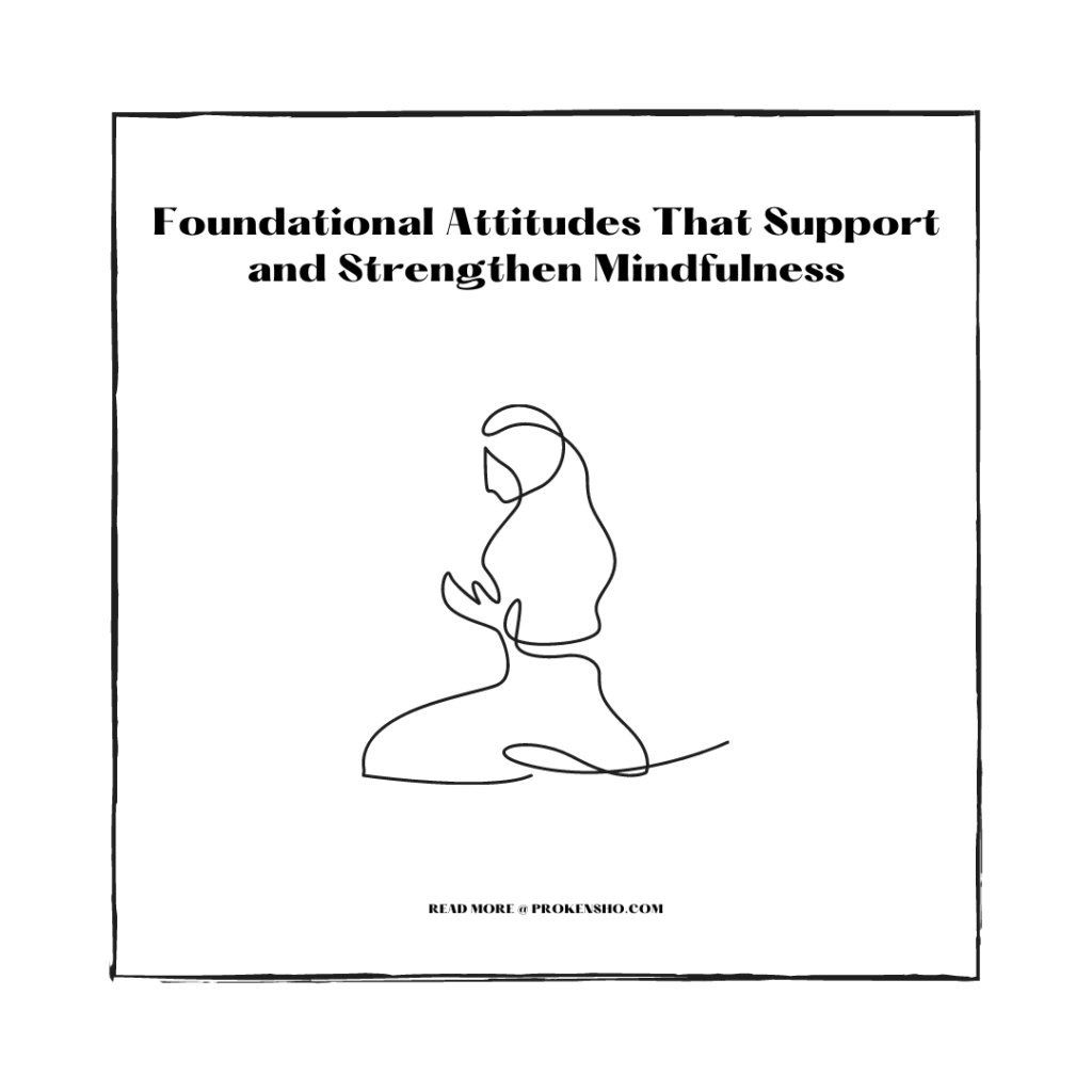 Foundational Attitudes That Support and Strengthen Mindfulness