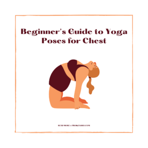 Beginner’s Guide to Yoga Poses for Chest - ProKensho