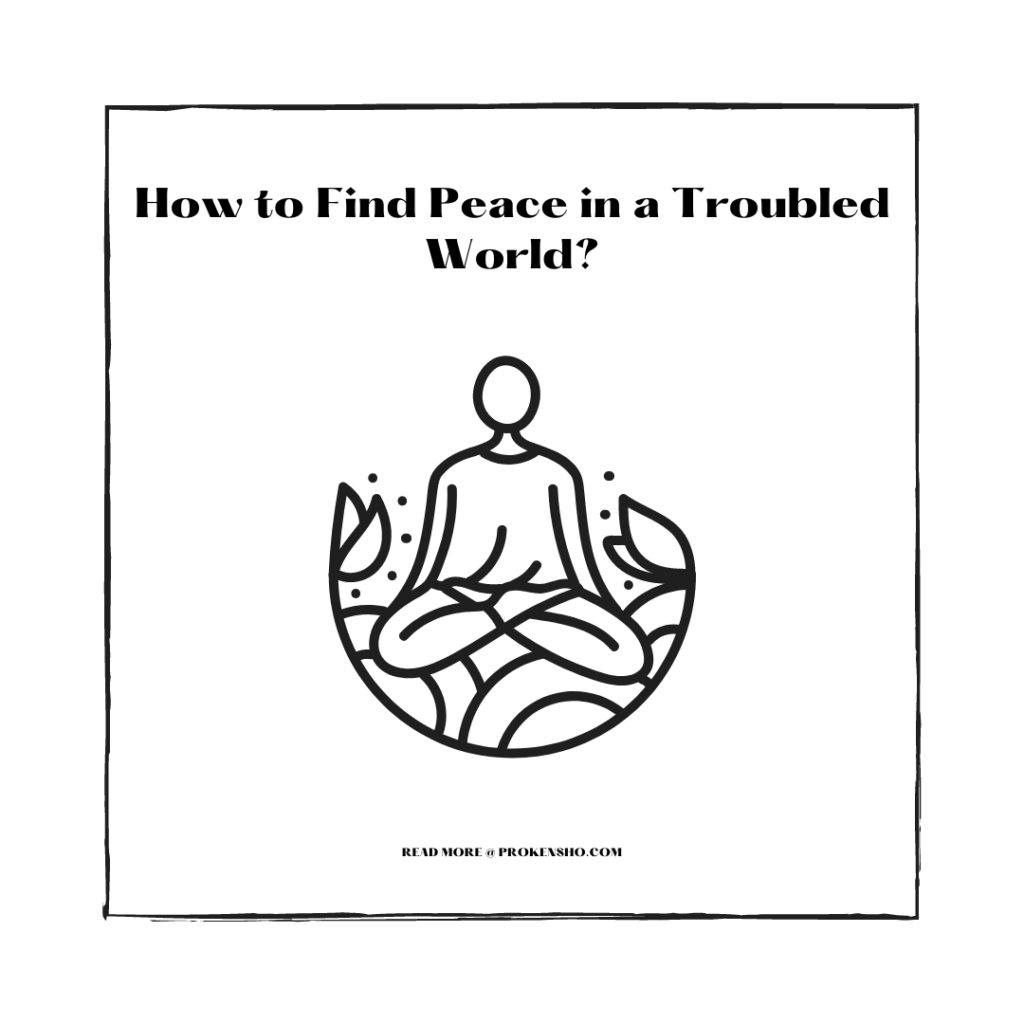 How to Find Peace in a Troubled World?