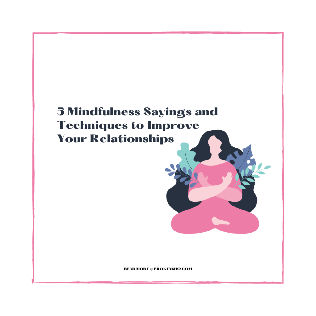 5 Mindfulness Sayings and Techniques to Improve Your Relationships