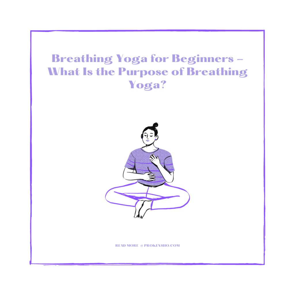 Breathing Yoga for Beginners - What Is the Purpose of Breathing Yoga?