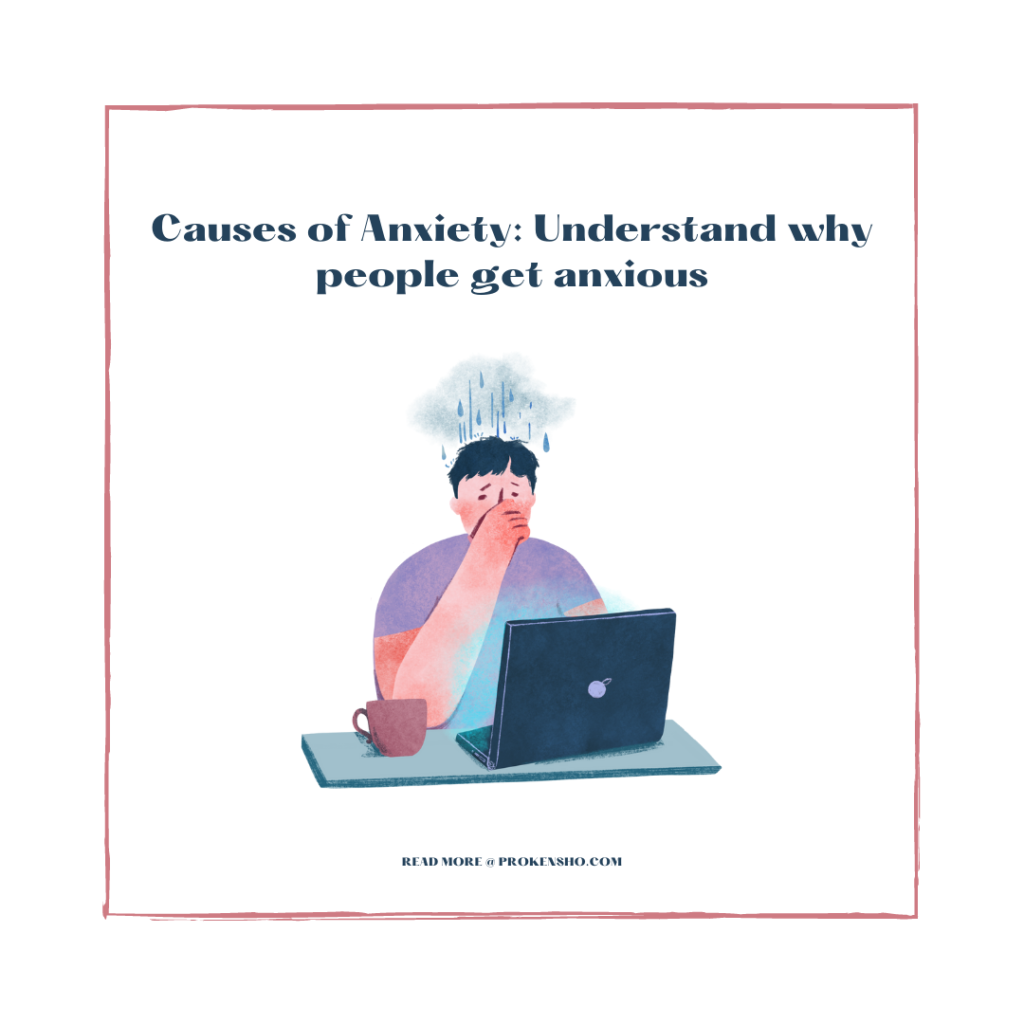 Causes of Anxiety: Understand why people get anxious