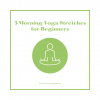 5 Morning Yoga Stretches for Beginners