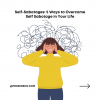 Self-Sabotages: 5 Ways to Overcome Self Sabotage in Your Life